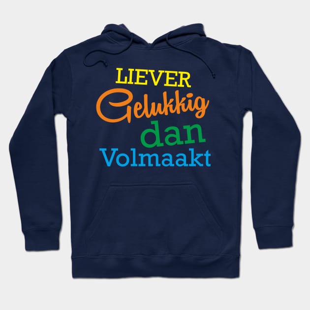 Liever Gelukkig dan Volmaakt Hoodie by arnoudfaber